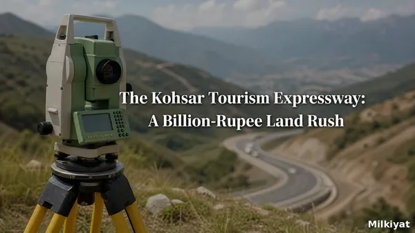 The Kohsar Tourism Expressway: A Billion-Rupee Land Rush in the Margallas