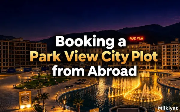 Booking a Park View City Plot from Abroad: NICOP, Power of Attorney and Payment Channels