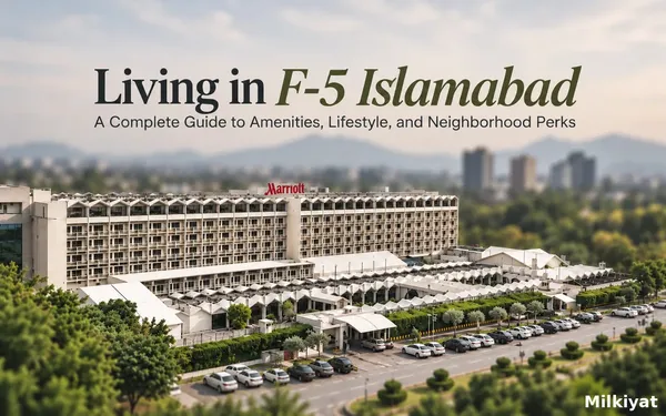 Living in F-5 Islamabad: A Complete Guide to Amenities, Lifestyle, and Neighborhood Perks